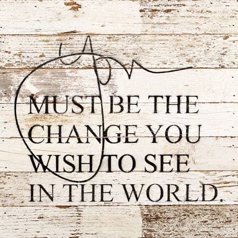 You Must Be The Change Sign